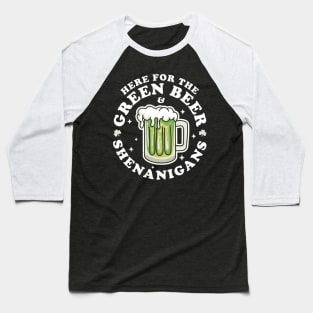 Here for the Green Beer and Shenanigans Saint Patrick's Day Baseball T-Shirt